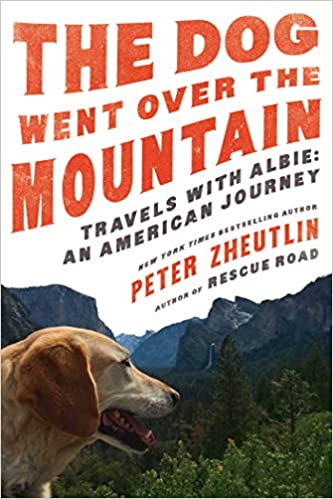 The Dog Went Over the Mountain: Travels With Albie—An American Journey, by Peter Zheutlin