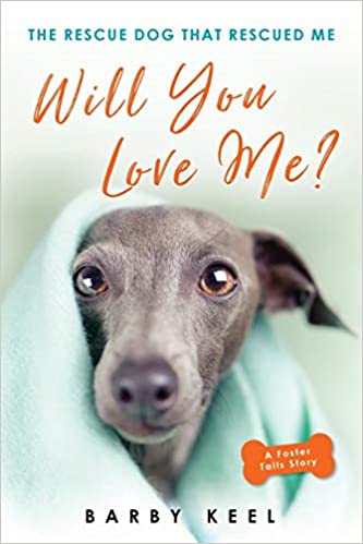 WILL YOU LOVE ME? The Rescue Dog that Rescued Me, by Barby Keel