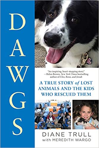 DAWGS: A True Story of Lost Animals and the Kids Who Rescued Them, by Diane Krull and Meredith Wargo